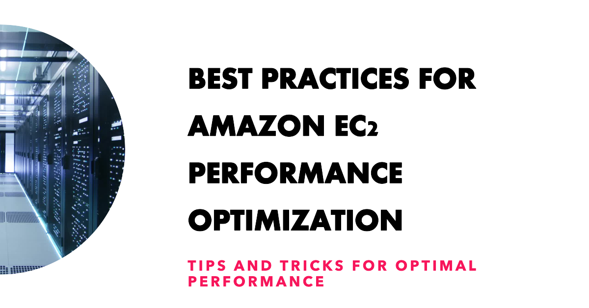 Best Practices for Amazon EC2 Performance Optimization Tips and Tricks for Optimal Performance
