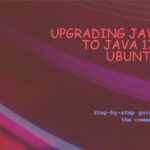 Upgrade Java 11 to Java 17 on Ubuntu 22